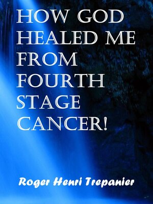 cover image of How God Healed Me From Fourth Stage Cancer!